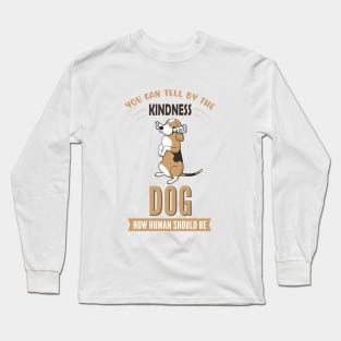 You Can Tell The Kindness of Dog How Human Should Be Long Sleeve T-Shirt